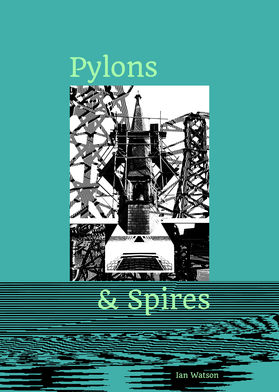 Ian Watson, Pylons and Spires, Publication, 2020 Ian Watson, Pylons and Spires, Publication, 2020